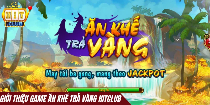 Giới thiệu game nổ hũ Ăn Khế Trả Vàng Hitclub