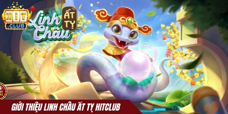 Giới thiệu Linh châu ất tỵ Hitclub