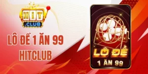 Lô Đề 1 Ăn 99 HitClub - Chốt Số Hấp Dẫn, Đổi Đời Nhanh Chóng