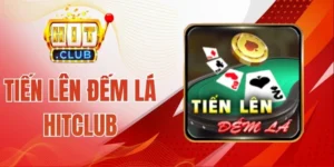 Tiến Lên Đếm Lá Hitclub - Game Bài Đổi Thưởng Kinh Điển 