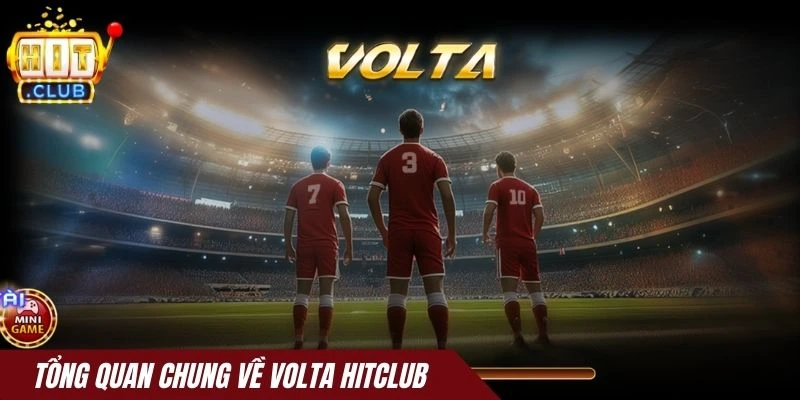 Tổng quan chung về Volta Hitclub
